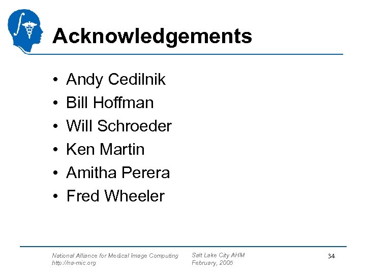 Acknowledgements • • • Andy Cedilnik Bill Hoffman Will Schroeder Ken Martin Amitha Perera