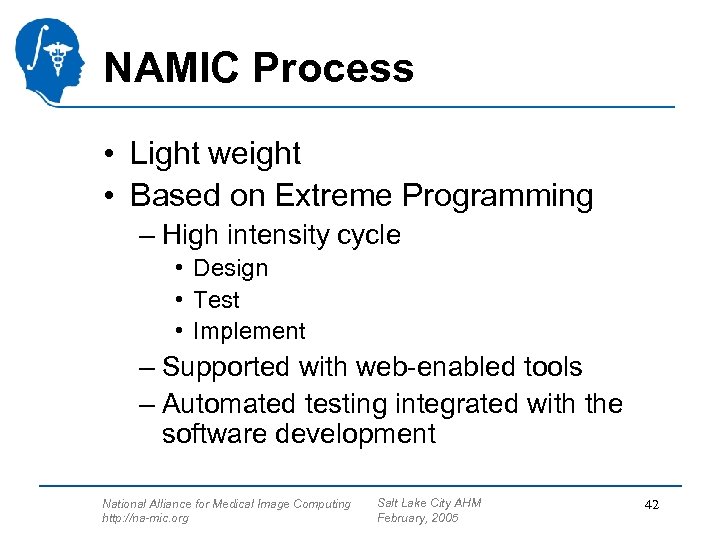 NAMIC Process • Light weight • Based on Extreme Programming – High intensity cycle