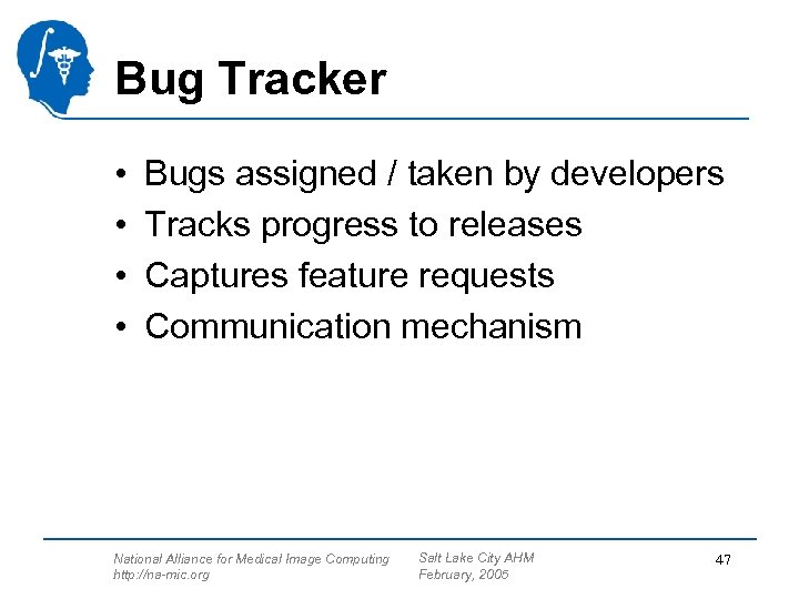Bug Tracker • • Bugs assigned / taken by developers Tracks progress to releases