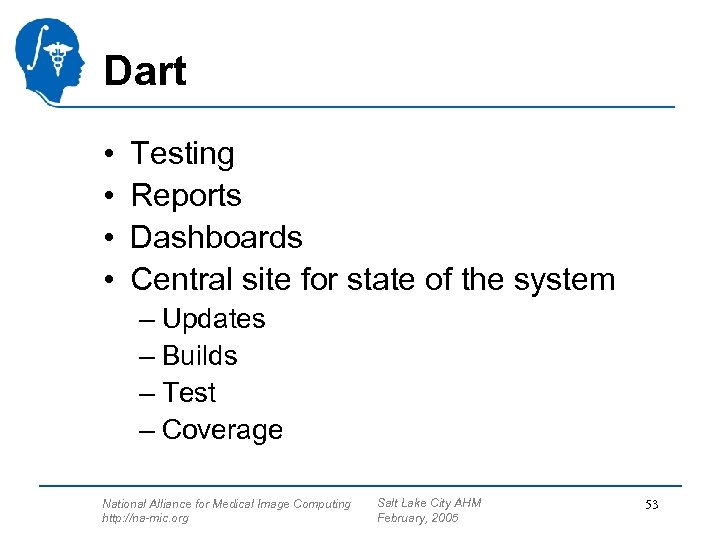 Dart • • Testing Reports Dashboards Central site for state of the system –