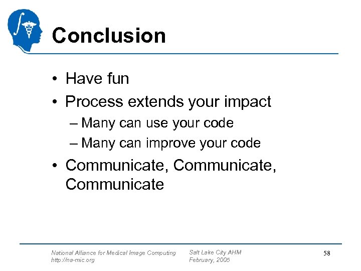 Conclusion • Have fun • Process extends your impact – Many can use your