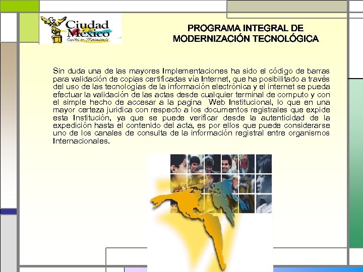 PROGRAMA INTEGRAL DE MODERNIZACIÓN TECNOLÓGICA Sin duda una de las mayores Implementaciones ha sido