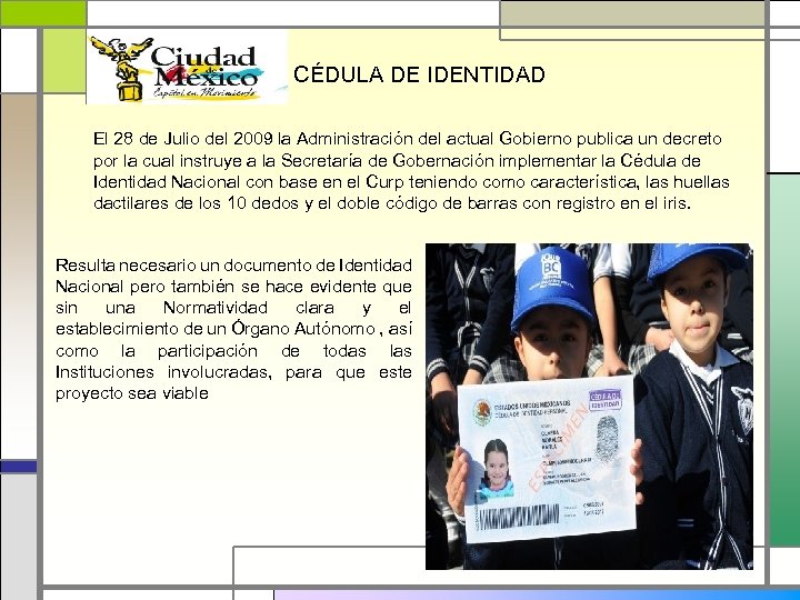 CÉDULA DE IDENTIDAD El 28 de Julio del 2009 la Administración del actual Gobierno