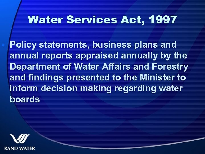 Water Services Act, 1997 • Policy statements, business plans and annual reports appraised annually