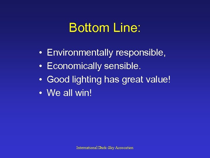 Bottom Line: • • Environmentally responsible, Economically sensible. Good lighting has great value! We