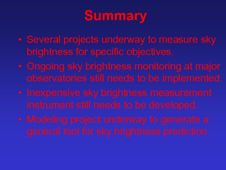 Summary • Several projects underway to measure sky brightness for specific objectives. • Ongoing
