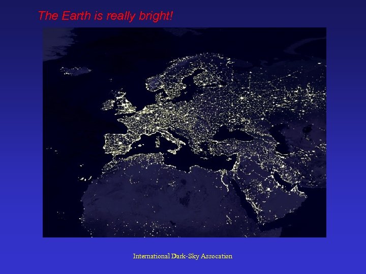 The Earth is really bright! International Dark-Sky Assocation 