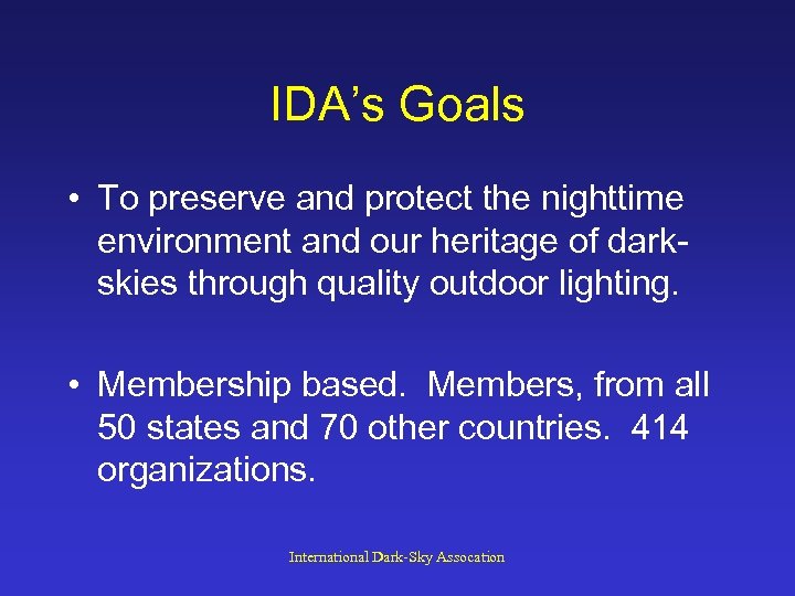 IDA’s Goals • To preserve and protect the nighttime environment and our heritage of