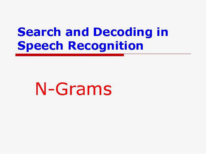 Search and Decoding in Speech Recognition N-Grams 