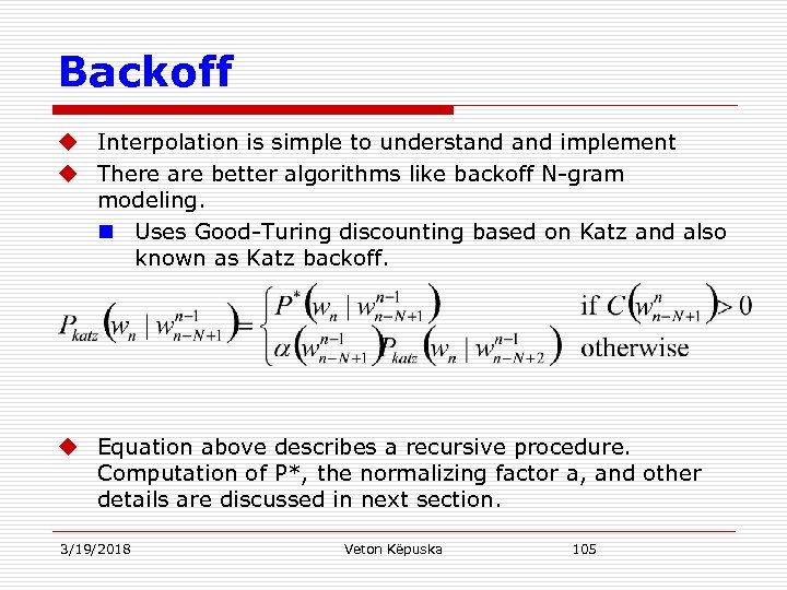 Backoff u Interpolation is simple to understand implement u There are better algorithms like