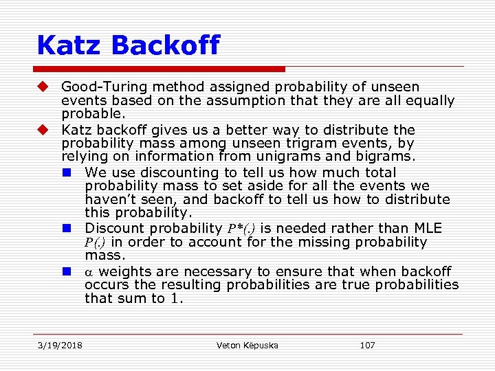 Katz Backoff u Good-Turing method assigned probability of unseen events based on the assumption