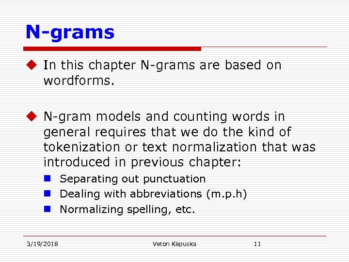 N-grams u In this chapter N-grams are based on wordforms. u N-gram models and