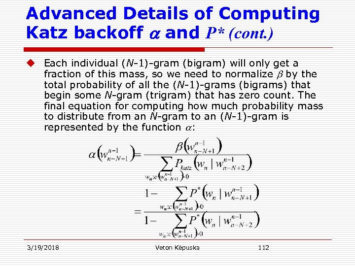 Advanced Details of Computing Katz backoff a and P* (cont. ) u Each individual