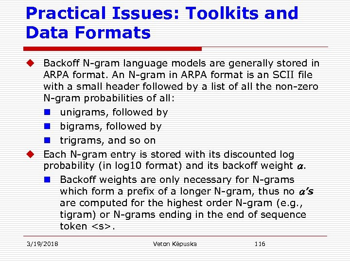 Practical Issues: Toolkits and Data Formats u Backoff N-gram language models are generally stored