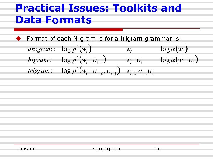 Practical Issues: Toolkits and Data Formats u Format of each N-gram is for a