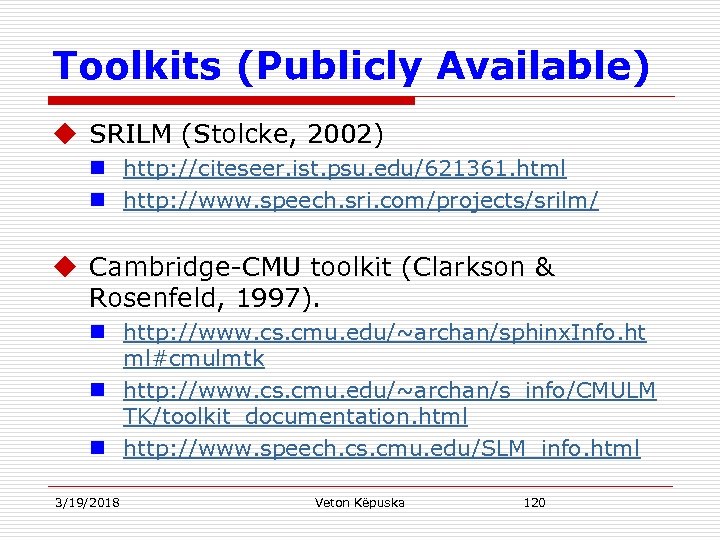 Toolkits (Publicly Available) u SRILM (Stolcke, 2002) n http: //citeseer. ist. psu. edu/621361. html