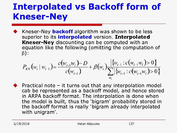 Interpolated vs Backoff form of Kneser-Ney u Kneser-Ney backoff algorithm was shown to be