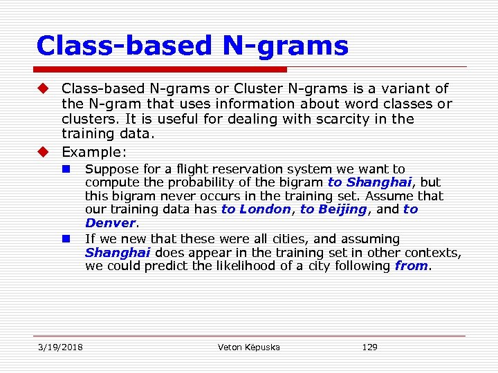 Class-based N-grams u Class-based N-grams or Cluster N-grams is a variant of the N-gram