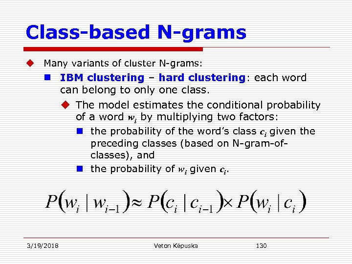 Class-based N-grams u Many variants of cluster N-grams: n IBM clustering – hard clustering: