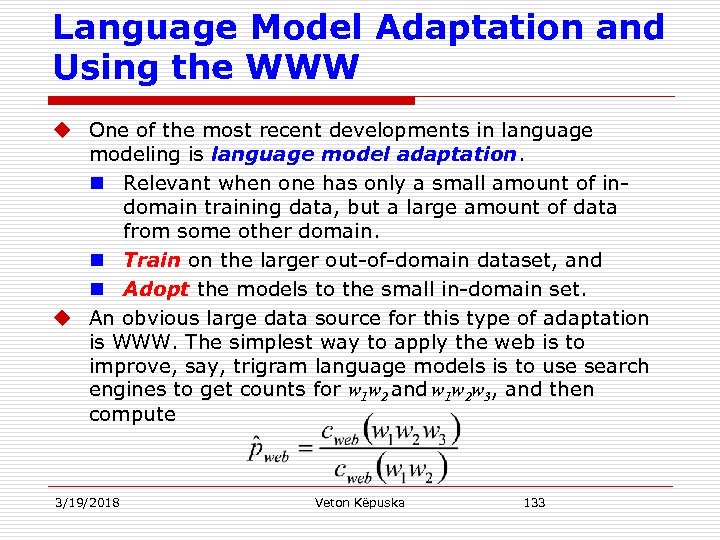 Language Model Adaptation and Using the WWW u One of the most recent developments