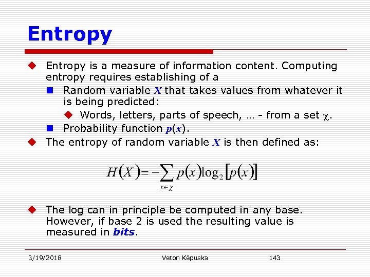 Entropy u Entropy is a measure of information content. Computing entropy requires establishing of