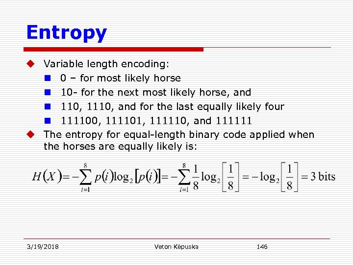 Entropy u Variable length encoding: n 0 – for most likely horse n 10