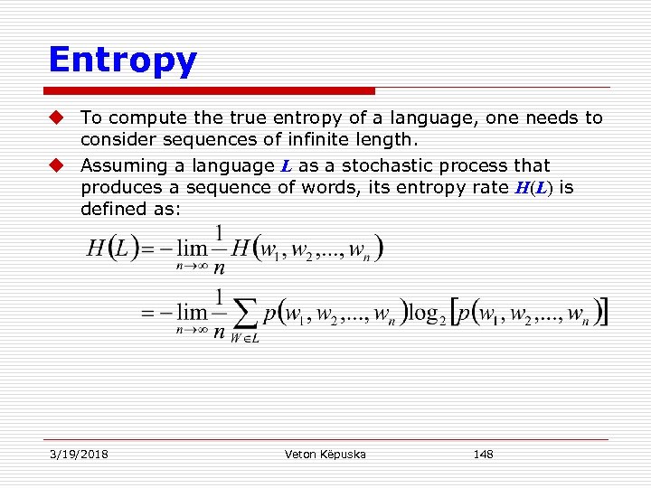 Entropy u To compute the true entropy of a language, one needs to consider