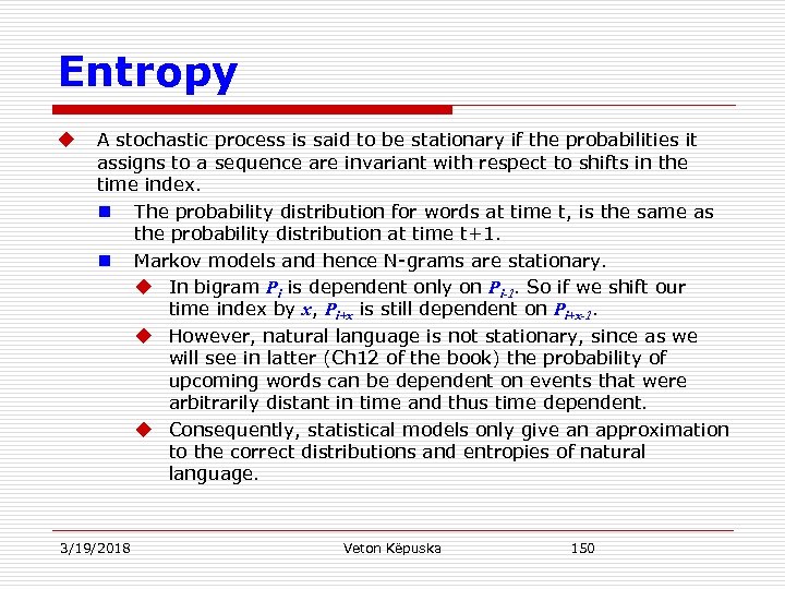 Entropy u A stochastic process is said to be stationary if the probabilities it