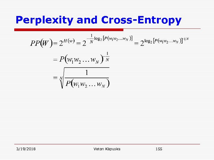 Perplexity and Cross-Entropy 3/19/2018 Veton Këpuska 155 