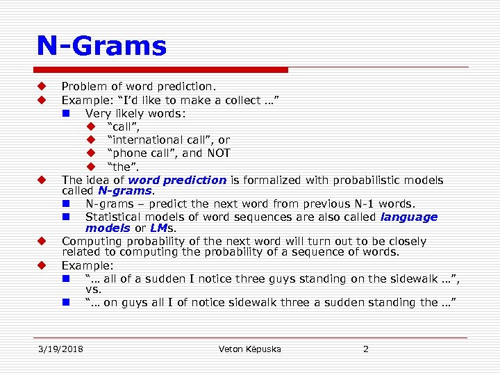 N-Grams u u u Problem of word prediction. Example: “I’d like to make a