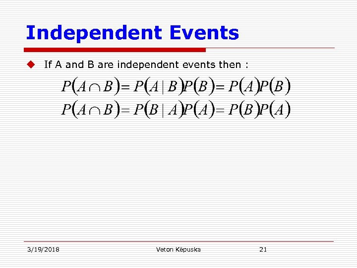 Independent Events u If A and B are independent events then : 3/19/2018 Veton