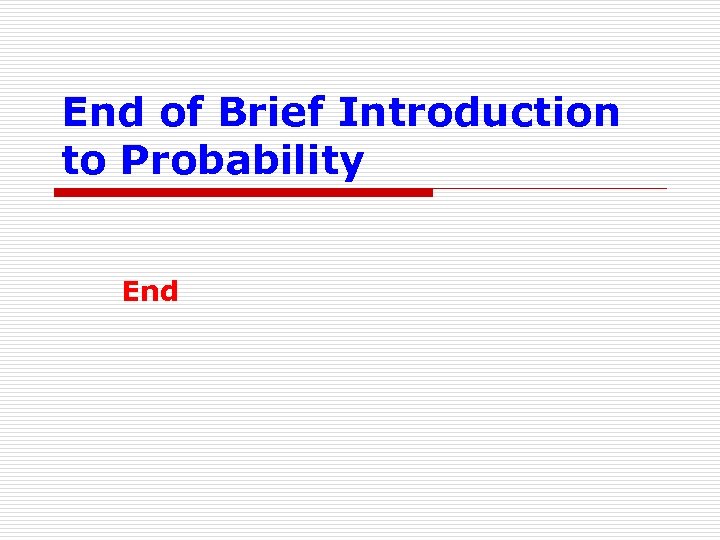 End of Brief Introduction to Probability End 