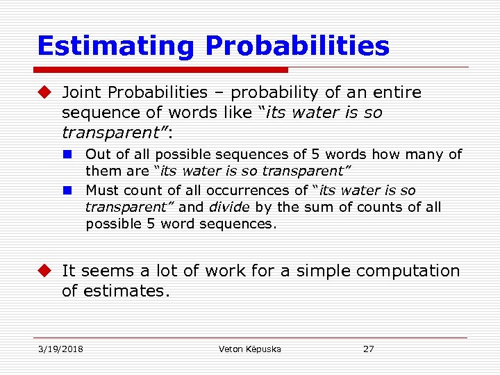 Estimating Probabilities u Joint Probabilities – probability of an entire sequence of words like