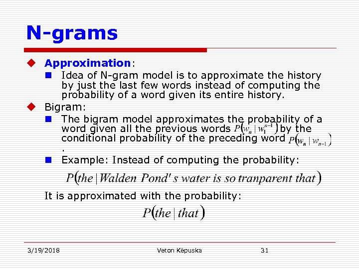 N-grams u Approximation: n Idea of N-gram model is to approximate the history by