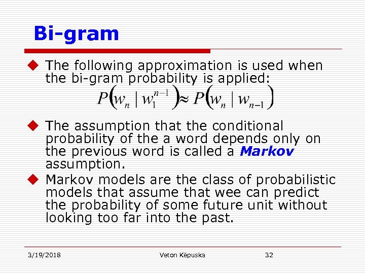 Bi-gram u The following approximation is used when the bi-gram probability is applied: u