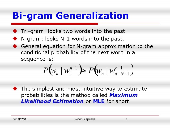 Bi-gram Generalization u Tri-gram: looks two words into the past u N-gram: looks N-1