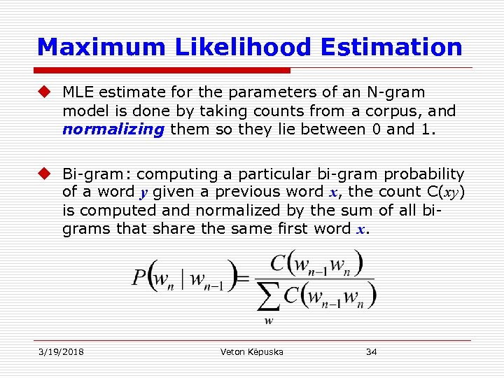 Maximum Likelihood Estimation u MLE estimate for the parameters of an N-gram model is