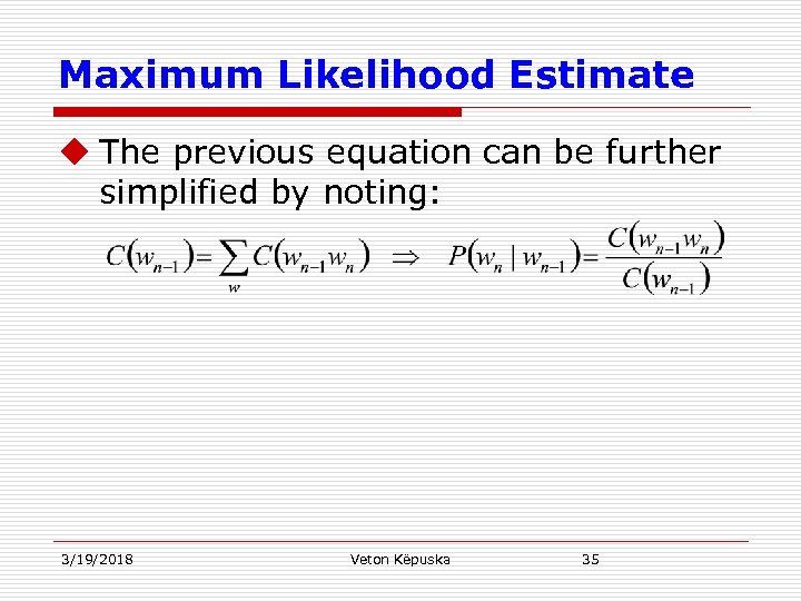 Maximum Likelihood Estimate u The previous equation can be further simplified by noting: 3/19/2018