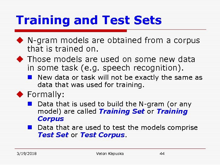 Training and Test Sets u N-gram models are obtained from a corpus that is