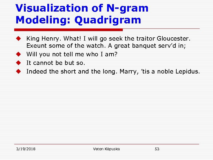 Visualization of N-gram Modeling: Quadrigram u King Henry. What! I will go seek the