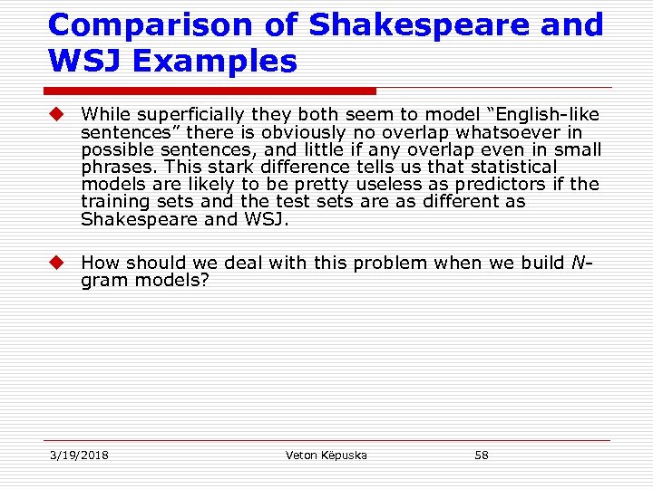 Comparison of Shakespeare and WSJ Examples u While superficially they both seem to model