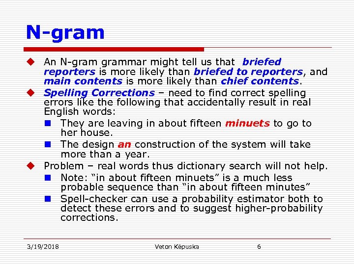 N-gram u An N-grammar might tell us that briefed reporters is more likely than