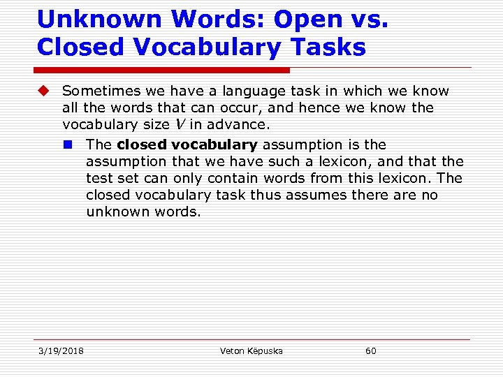 Unknown Words: Open vs. Closed Vocabulary Tasks u Sometimes we have a language task