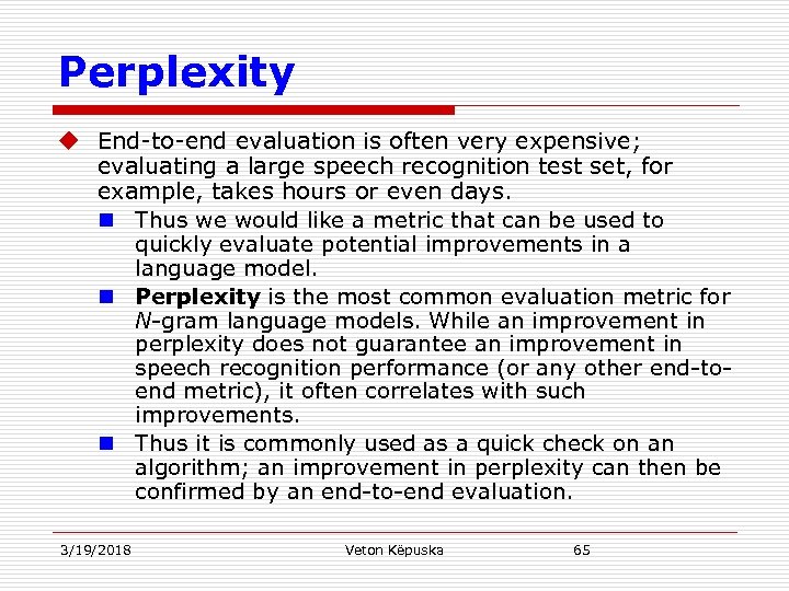 Perplexity u End-to-end evaluation is often very expensive; evaluating a large speech recognition test