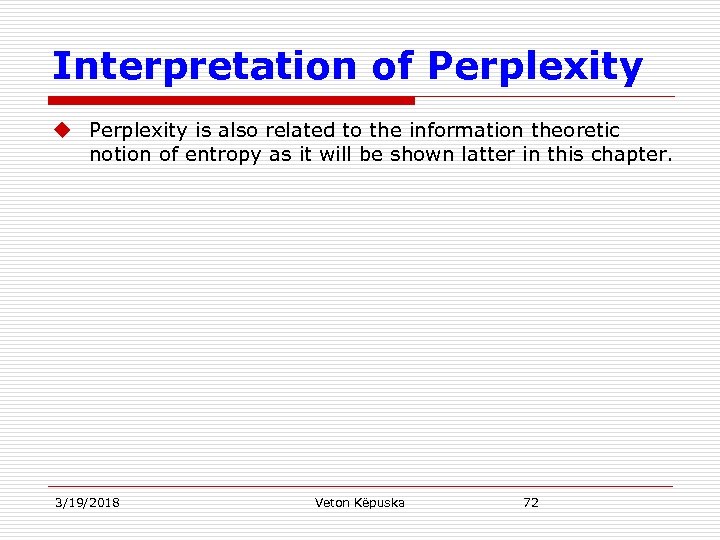 Interpretation of Perplexity u Perplexity is also related to the information theoretic notion of