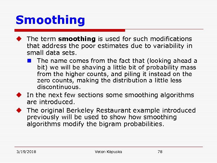 Smoothing u The term smoothing is used for such modifications that address the poor