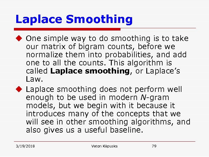 Laplace Smoothing u One simple way to do smoothing is to take our matrix