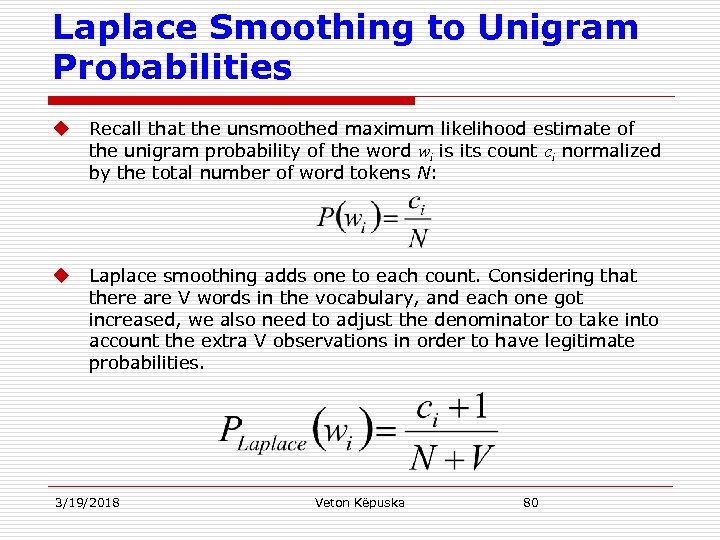 Laplace Smoothing to Unigram Probabilities u Recall that the unsmoothed maximum likelihood estimate of