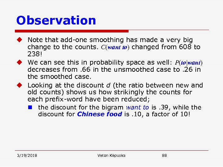 Observation u Note that add-one smoothing has made a very big change to the