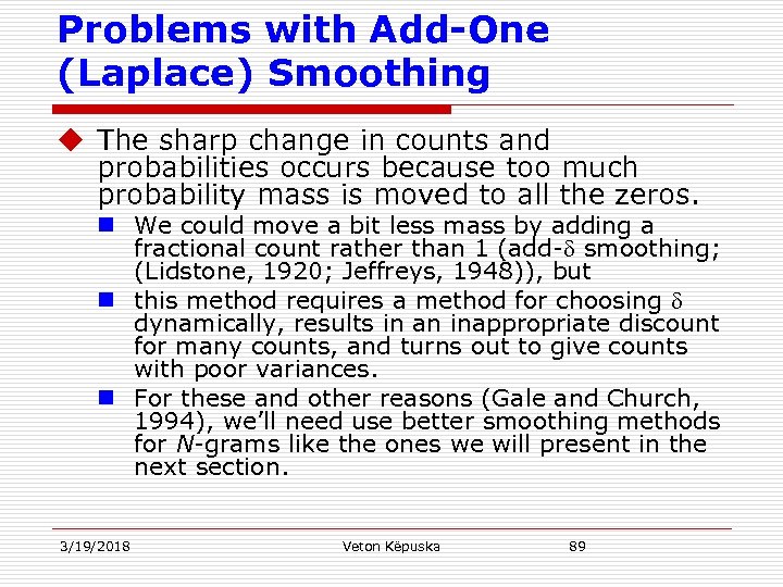 Problems with Add-One (Laplace) Smoothing u The sharp change in counts and probabilities occurs